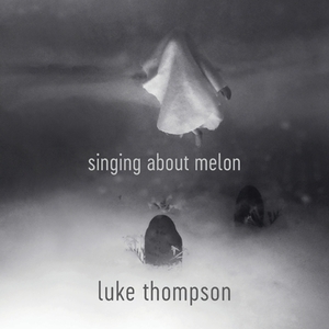 Singing About Melon by Luke Thompson