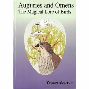 Auguries and Omens: The Magical Lore of Birds by Yvonne Aburrow