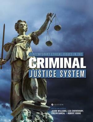 Contemporary Ethical Issues in the Criminal Justice System by Evelyn Garcia, Jason Williams, Liza Chowdhury