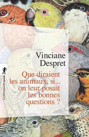 Que diraient les animaux, si... on leur posait les bonnes questions ? by Vinciane Despret, Vinciane Despret
