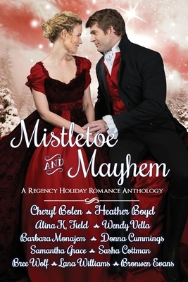 Mistletoe and Mayhem: A Regency Holiday Romance Anthology by Cheryl Bolen, Heather Boyd, Alina K. Field