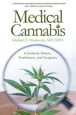 Medical Cannabis: A Guide for Patients, Practitioners, and Caregivers by Michael H. Moskowitz