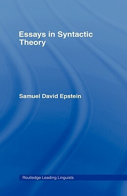 Essays in Syntactic Theory by Samuel David Epstein