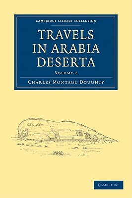 Travels in Arabia Deserta - Volume 2 by Charles Montagu Doughty, Doughty Charles Montagu
