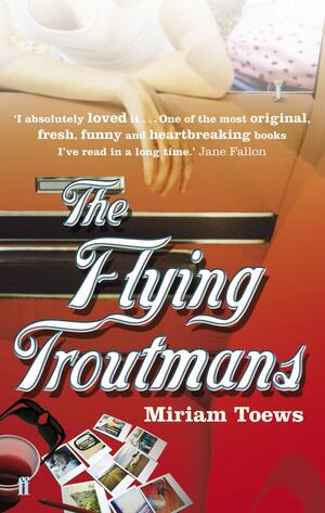 The Flying Troutmans by Miriam Toews