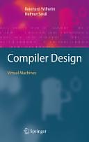 Compiler Design: Virtual Machines by Helmut Seidl, Reinhard Wilhelm