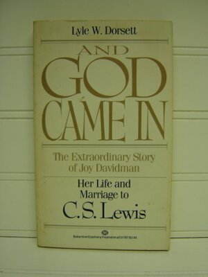 And God Came in: The Extraordinary Story of Joy Davidman by Lyle Wesley Dorsett