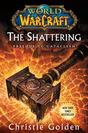 The Shattering: Prelude to Cataclysm by Christie Golden