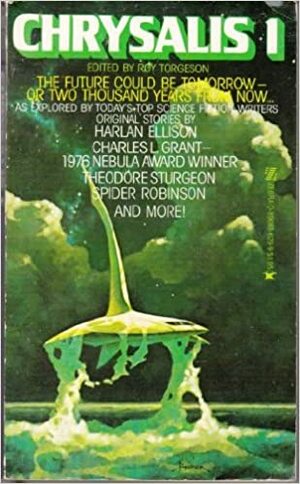 Chrysalis 1 by Harlan Ellison, Richard A. Lupoff, Roy Torgeson, Spider Robinson, Chelsea Quinn Yarbro, Theodore Sturgeon, Charles L. Grant, Elizabeth A. Lynn, Thomas F. Monteleone