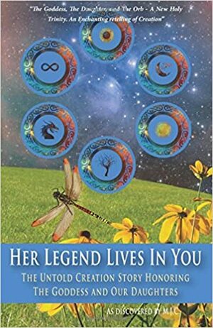 Her Legend Lives in You: The Untold Goddess Story by Myron J. Clifton