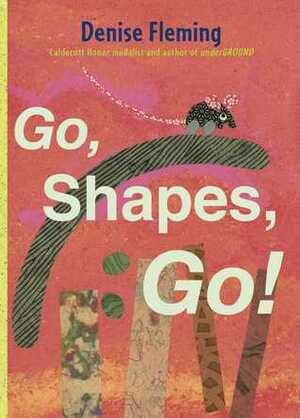 Go, Shapes, Go! by Denise Fleming