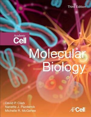 Molecular Biology by David P. Clark, Michelle R. McGehee, Nanette J. Pazdernik