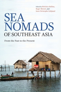 Sea Nomads of Southeast Asia: From the Past to the Present by 