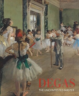 Degas: The Uncontested Master by Michael Pantazzi, Jane Kinsman