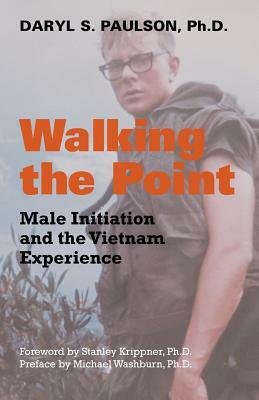 Walking the Point: Male Initiation and the Vietnam Experience by Daryl S. Paulson