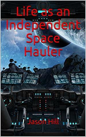 Life as an Independent Space Hauler by Jason Hill
