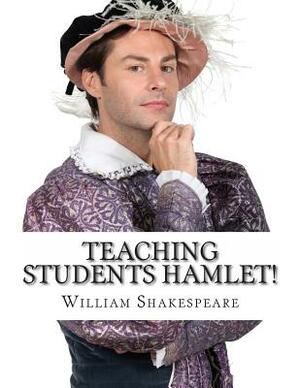 Teaching Students Hamlet!: A Teacher's Guide to Shakespeare's Play (Includes Lesson Plans, Discussion Questions, Study Guide, Biography, and Mode by Bookcaps, William Shakespeare