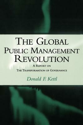 The Global Public Management Revolution: A Report on the Transformation of Governance by Donald F. Kettl