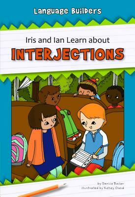 Iris and Ian Learn about Interjections by Darice Bailer
