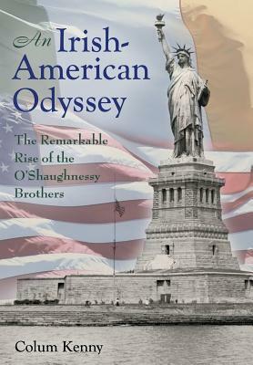 An Irish-American Odyssey: The Remarkable Rise of the O'Shaughnessy Brothers by Colum Kenny