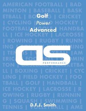 DS Performance - Strength & Conditioning Training Program for Golf, Power, Advanced by D. F. J. Smith