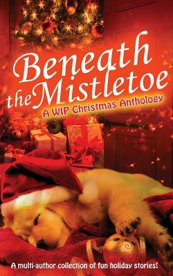 Beneath the Mistletoe by Sandra Hunter, Tracy L. Tinkler-Denouden, Phyllis Chubb