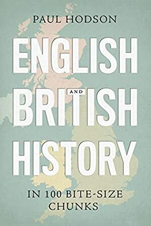 English and British History in 100 Bite-Size Chunks by Paul Hodson