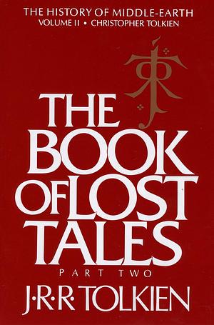 The Book of Lost Tales, Part II by J.R.R. Tolkien, J.R.R. Tolkien, Christopher Tolkien