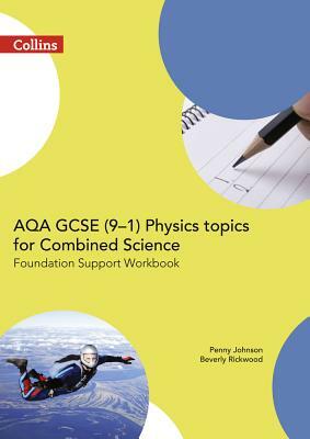 Aqa GCSE 9-1 Physics for Combined Science Foundation Support Workbook by Penny Johnson, Beverly Rickwood