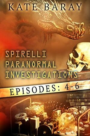 Spirelli Paranormal Investigations, Episodes 4-6 by Kate Baray
