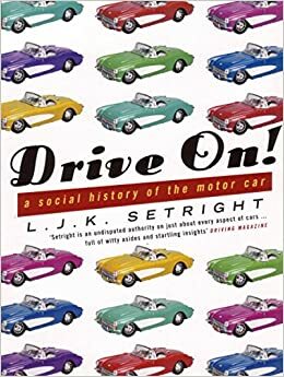 Drive On!: A Social History of the Motor Car by L.J.K. Setright