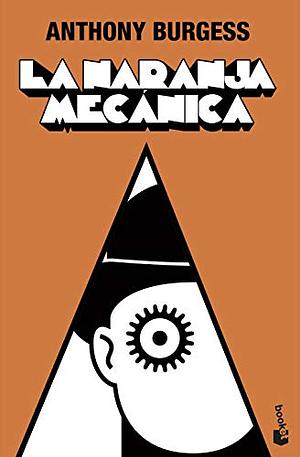 La naranja mecánica by Anthony Burgess