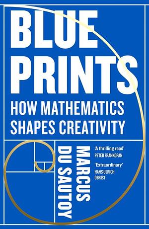 Blueprints: How Mathematics Shapes Creativity by Marcus du Sautoy
