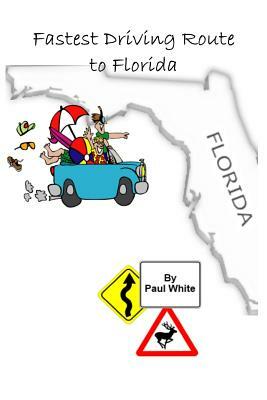 Fastest Driving Route to Florida by Paul White, Judy Coates