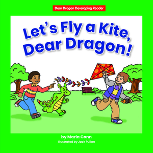 Let's Fly a Kite, Dear Dragon! by Marla Conn