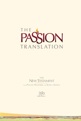 The Passion Translation New Testament (2020 Edition) Hc Ivory: With Psalms, Proverbs and Song of Songs by Brian Simmons