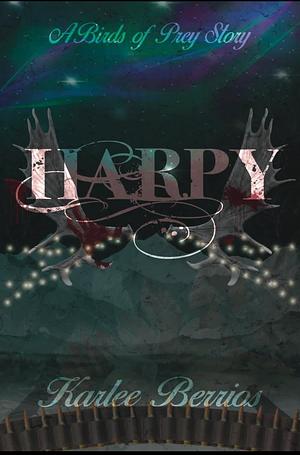 Harpy: A Birds of Prey Story by Karlee Berrios