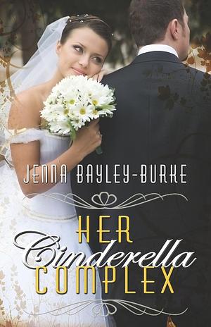 Her Cinderella Complex by Jenna Bayley-Burke