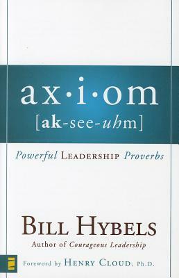Ax-I-Om (AK-See-Uhm): Powerful Leadership Proverbs by Bill Hybels