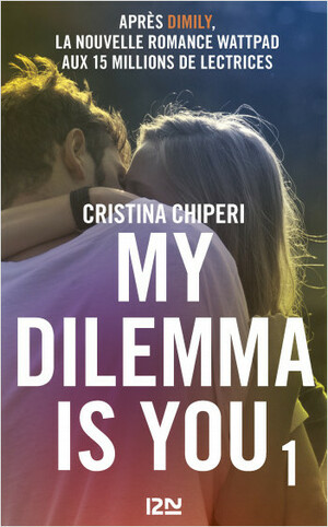 My dilemma is you - Tome 1 by Cristina Chiperi