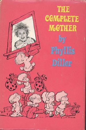 The Complete Mother by Phyllis Diller