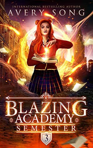 Blazing Academy: Semester Three by Avery Song
