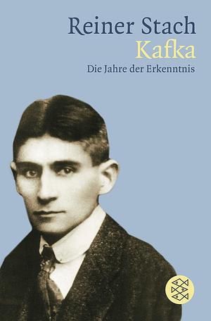 Kafka: die Jahre der Erkenntnis by Reiner Stach