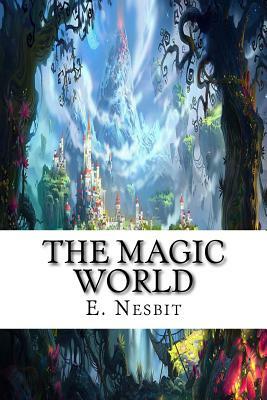 The Magic World by E. Nesbit