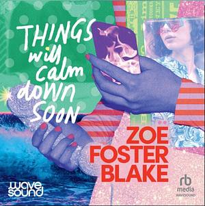 Things Will Calm Down Soon by Zoe Foster Blake