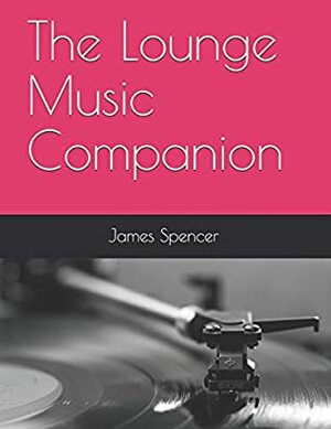 The Lounge Music Companion by James Spencer