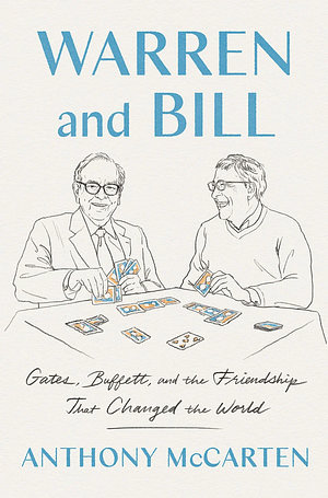 Warren and Bill: Gates, Buffett, and the Friendship That Changed the World by Anthony McCarten