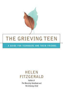 The Grieving Teen: A Guide for Teenagers and Their Friends by Helen Fitzgerald