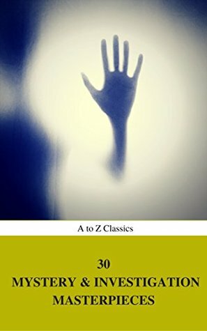 30 Mystery & Investigation Masterpieces by Ryūnosuke Akutagawa, William Le Queux, Maurice Leblanc, Gaston Leroux, Jules Verne, Mark Twain, Wilkie Collins, Thomas Hardy, Fred Merrick White, G.K. Chesterton, Edgar Allan Poe, Hollis Godfrey, Carolyn Wells, Catherine Louisa Pirkis, Arthur Conan Doyle, Hanns Heinz Ewers, Frank R. Stockton