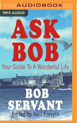 Ask Bob: Your Wonderful Guide to a Wonderful Life by Neil Forsyth